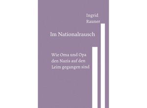 9783758409097 - Im Nationalrausch Wie Oma und Opa den Nazis auf den Leim gegangen sind - Ingrid Rauner Kartoniert (TB)