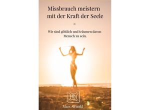 9783758409592 - Missbrauch meistern mit der Kraft der Seele - Marc Arnold Kartoniert (TB)