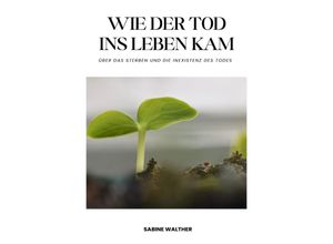 9783758409707 - Wie der Tod ins Leben kam - Sabine Walther Kartoniert (TB)