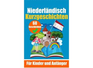 9783758409783 - 60 Kurzgeschichten auf Niederländisch Ein zweisprachiges Buch auf Deutsch und Niederländisch Ein Buch zum Erlernen der Niederländischen Sprache für Kinder und Anfänger - Auke de Haan Kartoniert (TB)