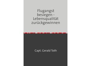 9783758410017 - Flugangst besiegen - Lebensqualität zurückgewinnen - Gerald Toth Kartoniert (TB)