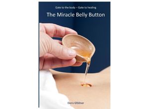 9783758410208 - The Miracle Belly Button - Doris Gföllner Kartoniert (TB)