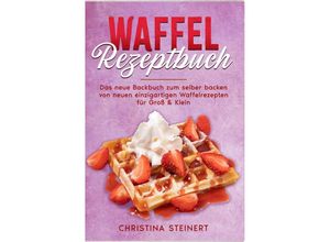 9783758410666 - Waffel Rezeptbuch - Christina Steinert Kartoniert (TB)