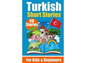 9783758410888 - 60 Short Stories in Turkish A Dual-Language Book in English and Turkish A Turkish Learning Book for Children and Beginners - Auke de Haan Kartoniert (TB)