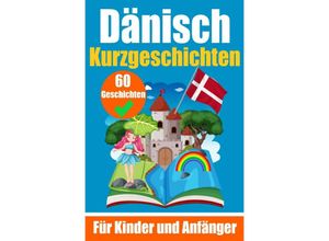 9783758411045 - 60 Kurzgeschichten auf Dänisch Ein zweisprachiges Buch auf Deutsch und Dänisch Ein Buch zum Erlernen der Dänischen Sprache für Kinder und Anfänger - Auke de Haan Kartoniert (TB)