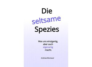 9783758411205 - Die seltsame Spezies - Andreas Blumauer Kartoniert (TB)