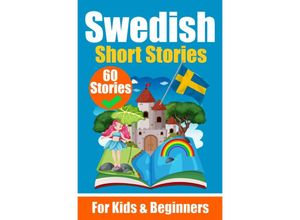 9783758411489 - 60 Short Stories in Swedish A Dual-Language Book in English and Swedish A Swedish Language Learning book for Children and Beginners - Auke de Haan Kartoniert (TB)