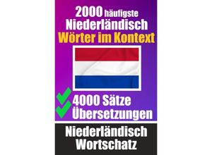 9783758411502 - 2000 Häufigste Niederländische Wörter im Kontext 4000 Sätze mit Übersetzung Ihr Leitfaden zu 2000 Wörtern - Auke de Haan Kartoniert (TB)