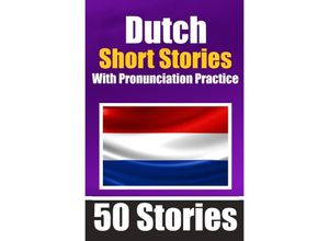 9783758411519 - 50 Short Stories in Dutch with Pronunciation Practice A Dual-Language Book in English and Dutch Bilingual Stories in Dutch - Auke de Haan Kartoniert (TB)