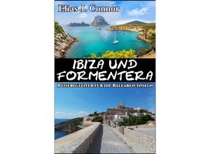 9783758411656 - Ibiza und Formentera - Reisebegleiter für die Balearen-Inseln - Elias J Connor Kartoniert (TB)