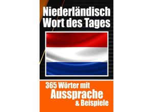 9783758411700 - Niederländische Wörter des Tages Niederländischer Wortschatz leicht gemacht Ihre tägliche Dosis Niederländisch lernen - Auke de Haan Kartoniert (TB)