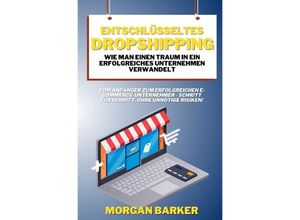 9783758411809 - Entschlüsseltes Dropshipping - Wie man einen Traum in ein erfolgreiches Unternehmen verwandelt - Morgan Barker Kartoniert (TB)