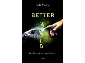 9783758412172 - Better World - Am Anfang war das Spiel  - Jo D Moone Kartoniert (TB)