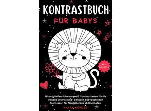 9783758412271 - Kontrastbuch für Babys Mit originellen Schwarz-Weiß Kontrastkarten für die visuelle Entwicklung Sensorik Babybuch nach Montessori für Neugeborene ab 0 Monaten - Katja Köhler Kartoniert (TB)