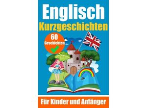 9783758412325 - 60 Kurzgeschichten auf Englisch Ein zweisprachiges Buch auf Deutsch und Englisch Ein Buch zum Erlernen der englischen Sprache für Kinder und Anfänger - Auke de Haan Kartoniert (TB)