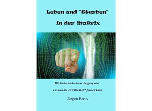 9783758413353 - Leben und Sterben in der Matrix - Jürgen Berus Kartoniert (TB)