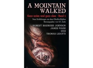 9783758413872 - A MOUNTAIN WALKED - Ganz unten und ganz oben Band 1 - Thomas Ligotti Robert Barbour Johnson James Wade Kartoniert (TB)