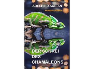 9783758414060 - Der Schrei des Chamäleons - Adelheid Adrian Kartoniert (TB)