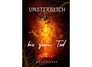 9783758414657 - Unsterblich bis zum Tod - Ralf Jetzke Kartoniert (TB)