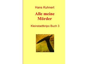 9783758414664 - Alle meine Mörder - Hans Kuhnert Kartoniert (TB)