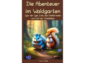 9783758415388 - Die Abenteuer im Waldgarten - Uwe W Bode Kartoniert (TB)