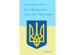 9783758415852 - Ein Mädchen aus der Ukraine - Ernst-Günther Tietze Kartoniert (TB)