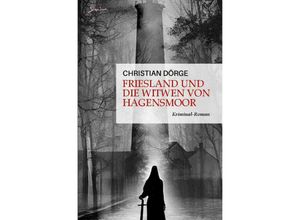 9783758416262 - Friesland und die Witwen von Hagensmoor - Christian Dörge Kartoniert (TB)