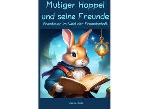 9783758417313 - Mutiger Hoppel und seine Freunde - Uwe W Bode Kartoniert (TB)