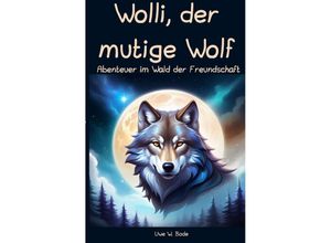 9783758417467 - Wolli der mutige Wolf - Uwe W Bode Kartoniert (TB)