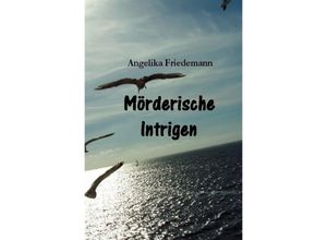 9783758418112 - Mörderische Intrigen - Angelika Friedemann Kartoniert (TB)