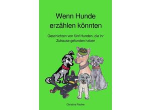 9783758419317 - Wenn Hunde erzählen könnten - Christina Fischer Kartoniert (TB)