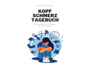 9783758419799 - Migräne Dein Migräne und Kopfschmerz Tagebuch für ein besseres Leben - Roman Welzk Kartoniert (TB)