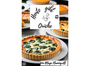 9783758420610 - Heute gibt es - Quiche - Blaze Flamingrill Kartoniert (TB)