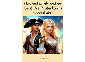 9783758421235 - Max und Emely und der Geist des Piratenkönigs Störtebeker - Uwe W Bode Kartoniert (TB)