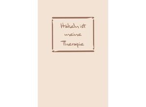 9783758421297 - Häkeln Therapie? Häkeln ist meine Therapie Notizbuch Ideenbuch für neue Muster - Sandra A Kartoniert (TB)