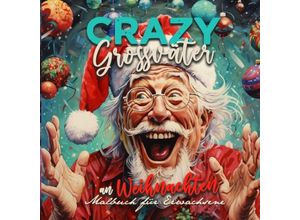 9783758422232 - Crazy Grossväter an Weihnachten Malbuch für Erwachsene - Monsoon Publishing Musterstück Grafik Kartoniert (TB)