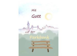9783758422591 - Mit Gott auf der Parkbank - Ulrich Ganz Kartoniert (TB)