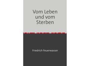 9783758422614 - Vom Leben und vom Sterben - Friedrich Feuerwasser Kartoniert (TB)