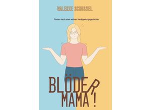 9783758422645 - Blöder Mama! - Valerie Schussel Kartoniert (TB)