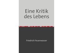 9783758422669 - Eine Kritik des Lebens - Friedrich Feuerwasser Kartoniert (TB)