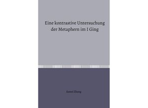 9783758423208 - Eine kontrastive Untersuchung der Metaphern im I Ging - Jiawei Zhang Kartoniert (TB)