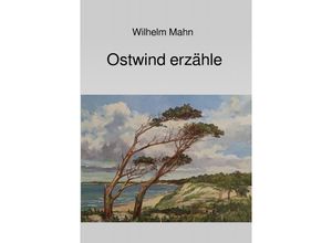 9783758423659 - Ostwind erzähle - Wilhelm Mahn Kartoniert (TB)