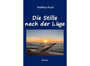 9783758423710 - Die Stille nach der Lüge - Matthias Pusch Kartoniert (TB)