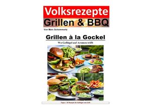 9783758424014 - Volksrezepte Grillen und BBQ - Grillen à la Gockel - Wo Geflügel auf Aromen trifft - Marc Schommertz Kartoniert (TB)