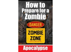 9783758425646 - How to Prepare for a Zombie Apocalypse A Zombie Survival Guide The Ultimate Guide to Surviving the Zombie Apocalypse - Auke de Haan Kartoniert (TB)