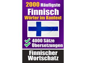 9783758425660 - 2000 Häufigste Finnische Wörter im Kontext 4000 Sätze mit Übersetzung Ihr Leitfaden zu 2000 Wörtern - Auke de Haan Kartoniert (TB)