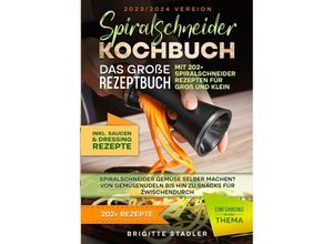 9783758425899 - Spiralschneider Kochbuch - Das große Rezeptbuch mit 202 Spiralschneider Rezepten für Groß und Klein - Brigitte Stadler Kartoniert (TB)