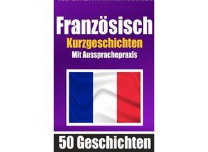 9783758425929 - 50 Kurzgeschichten auf Französisch mit Ausspracheübungen Ein zweisprachiges Buch in Deutsch und Französisch - Auke de Haan Kartoniert (TB)