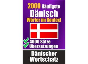 9783758425974 - 2000 Häufigste Dänische Wörter im Kontext 4000 Sätze mit Übersetzung Ihr Leitfaden zu 2000 Wörtern - Auke de Haan Kartoniert (TB)