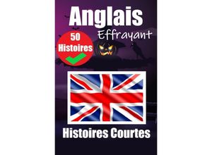 9783758426117 - 50 Courtes Histoires Effrayantes en Anglais  Un Voyage Bilingue en Anglais et en Français - Auke de Haan Kartoniert (TB)